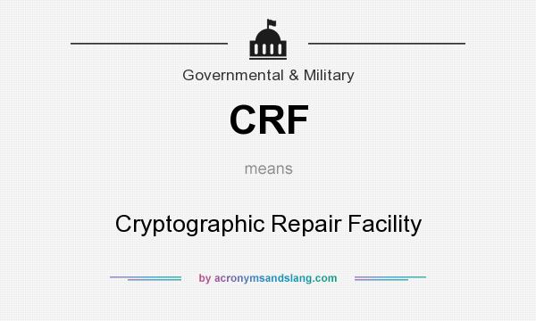 What does CRF mean? It stands for Cryptographic Repair Facility