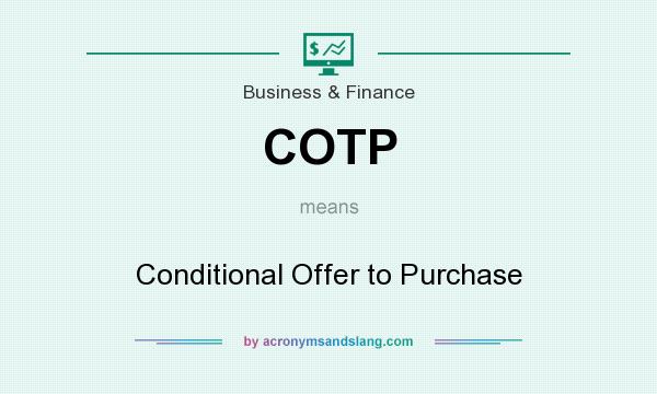 What does COTP mean? It stands for Conditional Offer to Purchase