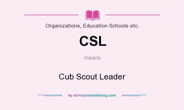 What does CSL mean? It stands for Cub Scout Leader