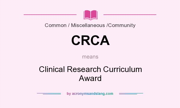 What does CRCA mean? It stands for Clinical Research Curriculum Award