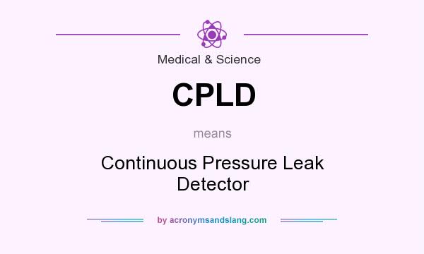 What does CPLD mean? It stands for Continuous Pressure Leak Detector