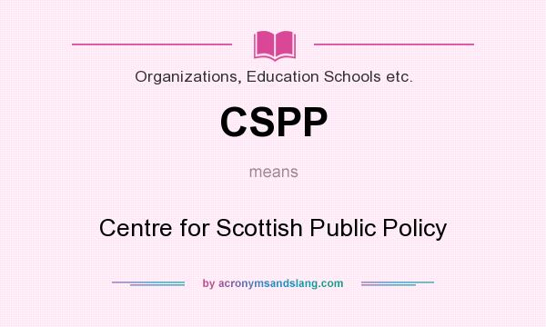 What does CSPP mean? It stands for Centre for Scottish Public Policy