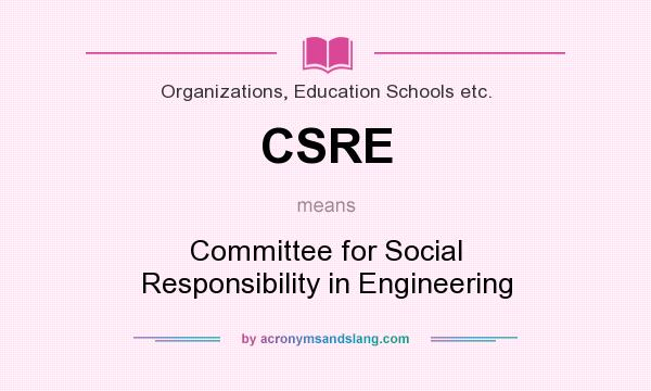 What does CSRE mean? It stands for Committee for Social Responsibility in Engineering