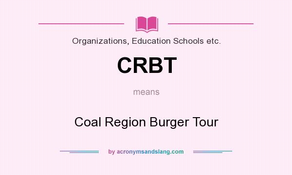 What does CRBT mean? It stands for Coal Region Burger Tour