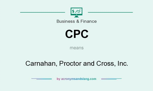 What does CPC mean? It stands for Carnahan, Proctor and Cross, Inc.