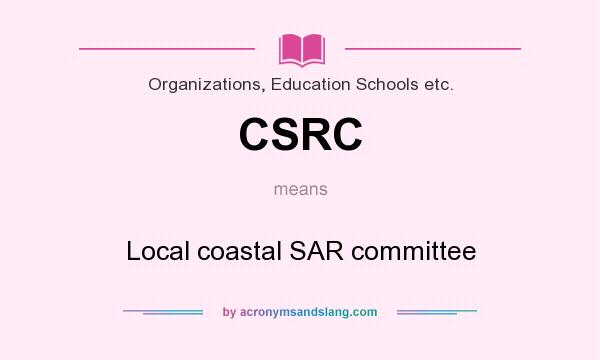 What does CSRC mean? It stands for Local coastal SAR committee