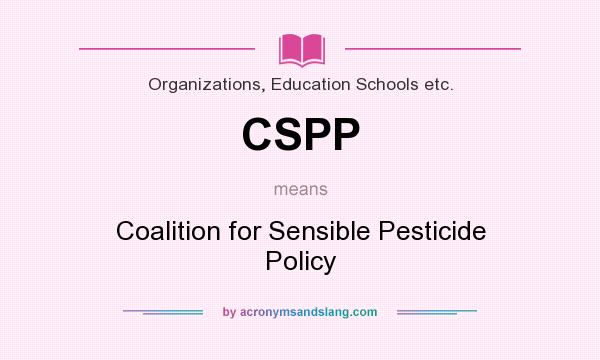 What does CSPP mean? It stands for Coalition for Sensible Pesticide Policy