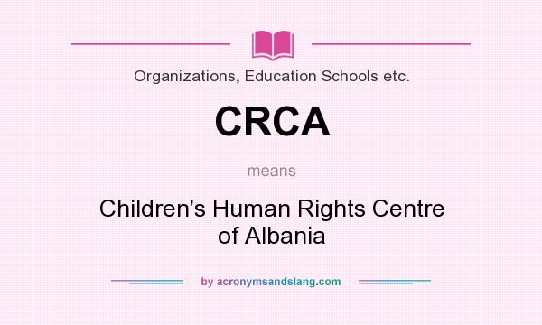 What does CRCA mean? It stands for Children`s Human Rights Centre of Albania