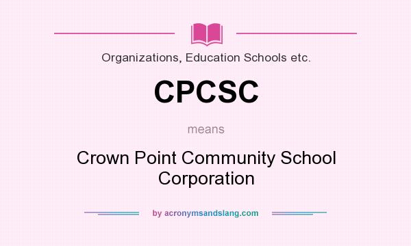 What does CPCSC mean? It stands for Crown Point Community School Corporation