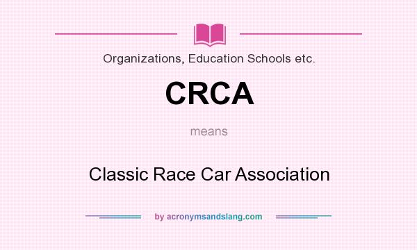 What does CRCA mean? It stands for Classic Race Car Association