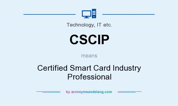 What does CSCIP mean? It stands for Certified Smart Card Industry Professional