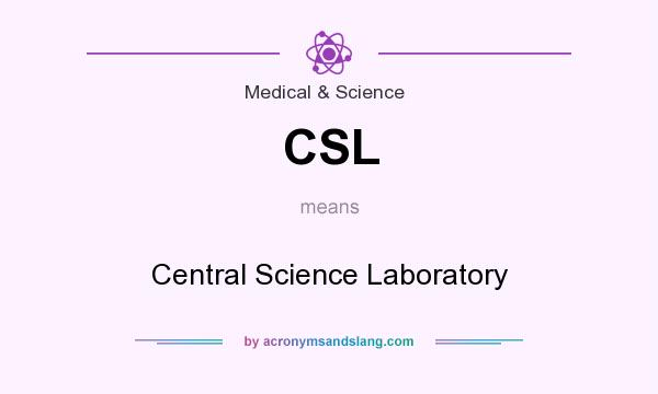 What does CSL mean? It stands for Central Science Laboratory