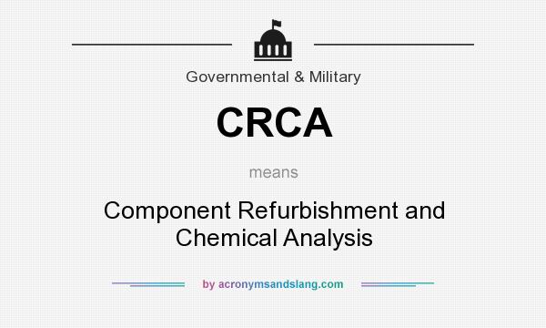 What does CRCA mean? It stands for Component Refurbishment and Chemical Analysis