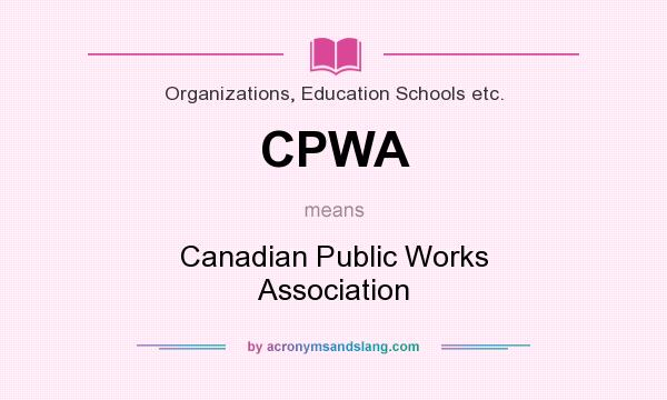 What does CPWA mean? It stands for Canadian Public Works Association