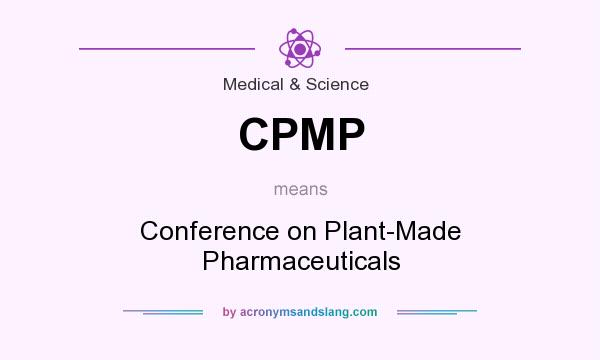 What does CPMP mean? It stands for Conference on Plant-Made Pharmaceuticals