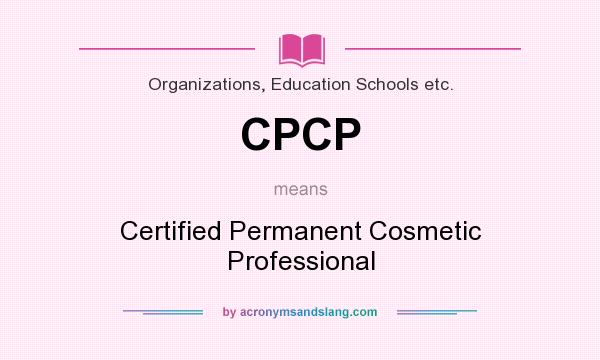 What does CPCP mean? It stands for Certified Permanent Cosmetic Professional