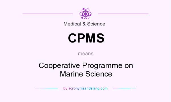 What does CPMS mean? It stands for Cooperative Programme on Marine Science