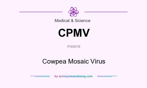 What does CPMV mean? It stands for Cowpea Mosaic Virus