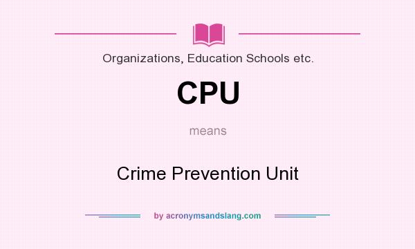 What does CPU mean? It stands for Crime Prevention Unit