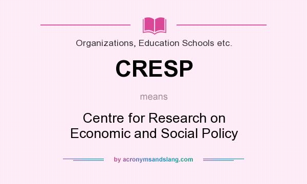 What does CRESP mean? It stands for Centre for Research on Economic and Social Policy