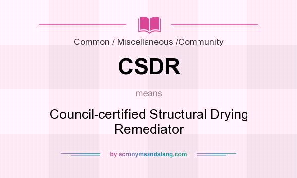 What does CSDR mean? It stands for Council-certified Structural Drying Remediator