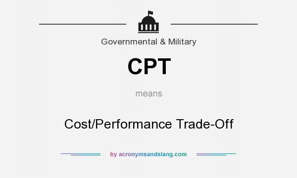 What does CPT mean? It stands for Cost/Performance Trade-Off