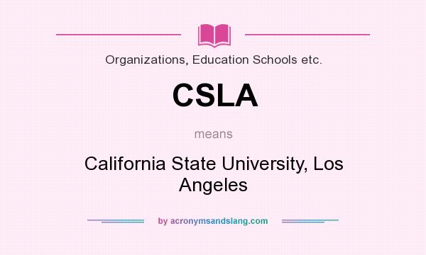What does CSLA mean? It stands for California State University, Los Angeles
