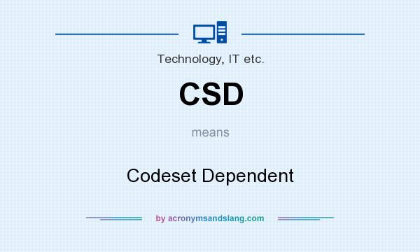 What does CSD mean? It stands for Codeset Dependent