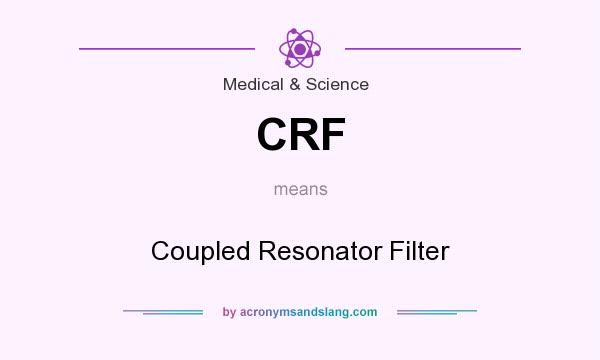 What does CRF mean? It stands for Coupled Resonator Filter