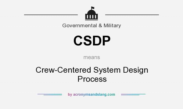 What does CSDP mean? It stands for Crew-Centered System Design Process