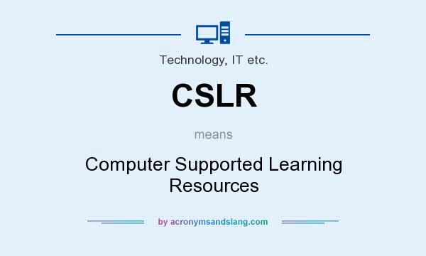 What does CSLR mean? It stands for Computer Supported Learning Resources