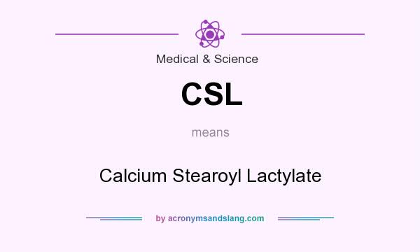 What does CSL mean? It stands for Calcium Stearoyl Lactylate
