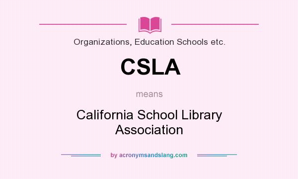 What does CSLA mean? It stands for California School Library Association