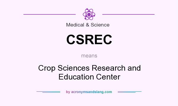 What does CSREC mean? It stands for Crop Sciences Research and Education Center