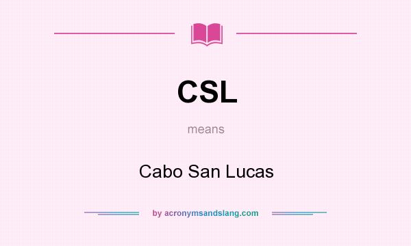 What does CSL mean? It stands for Cabo San Lucas