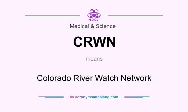 What does CRWN mean? It stands for Colorado River Watch Network