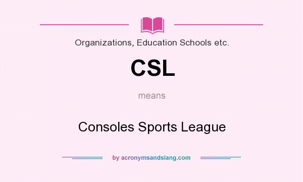 What does CSL mean? It stands for Consoles Sports League