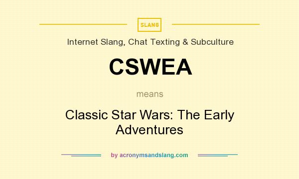 What does CSWEA mean? It stands for Classic Star Wars: The Early Adventures