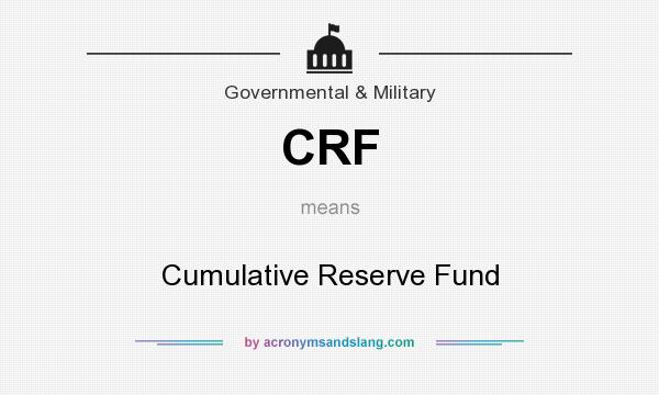 What does CRF mean? It stands for Cumulative Reserve Fund