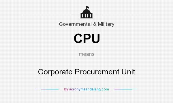 What does CPU mean? It stands for Corporate Procurement Unit