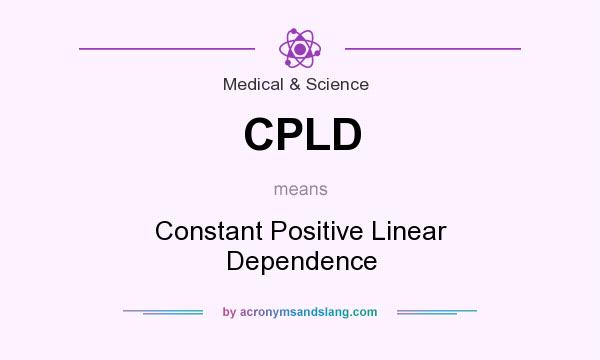 What does CPLD mean? It stands for Constant Positive Linear Dependence