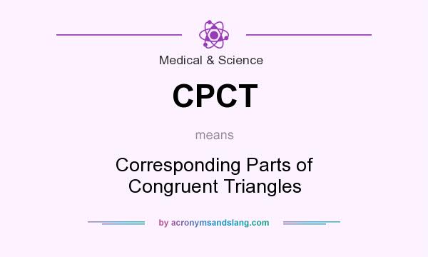 What does CPCT mean? It stands for Corresponding Parts of Congruent Triangles