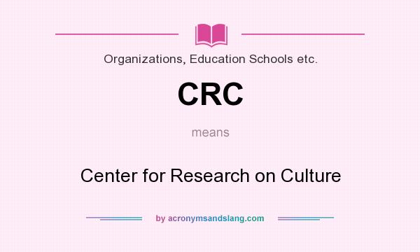 What does CRC mean? It stands for Center for Research on Culture