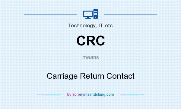 What does CRC mean? It stands for Carriage Return Contact
