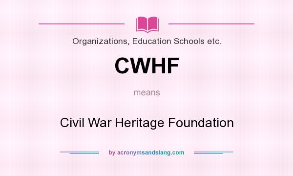 What does CWHF mean? It stands for Civil War Heritage Foundation