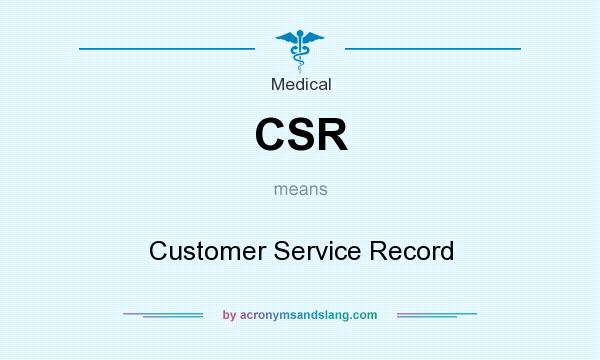 What does CSR mean? It stands for Customer Service Record