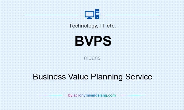 What does BVPS mean? It stands for Business Value Planning Service