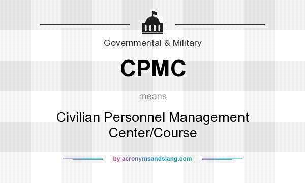 What does CPMC mean? It stands for Civilian Personnel Management Center/Course