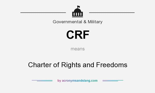 What does CRF mean? It stands for Charter of Rights and Freedoms