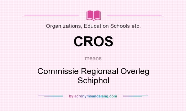 What does CROS mean? It stands for Commissie Regionaal Overleg Schiphol